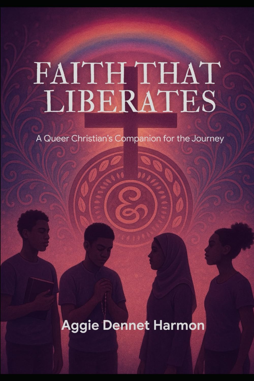 Faith That Liberates: A Queer Christian Companion for Faith, Survival, and Sacred Liberation