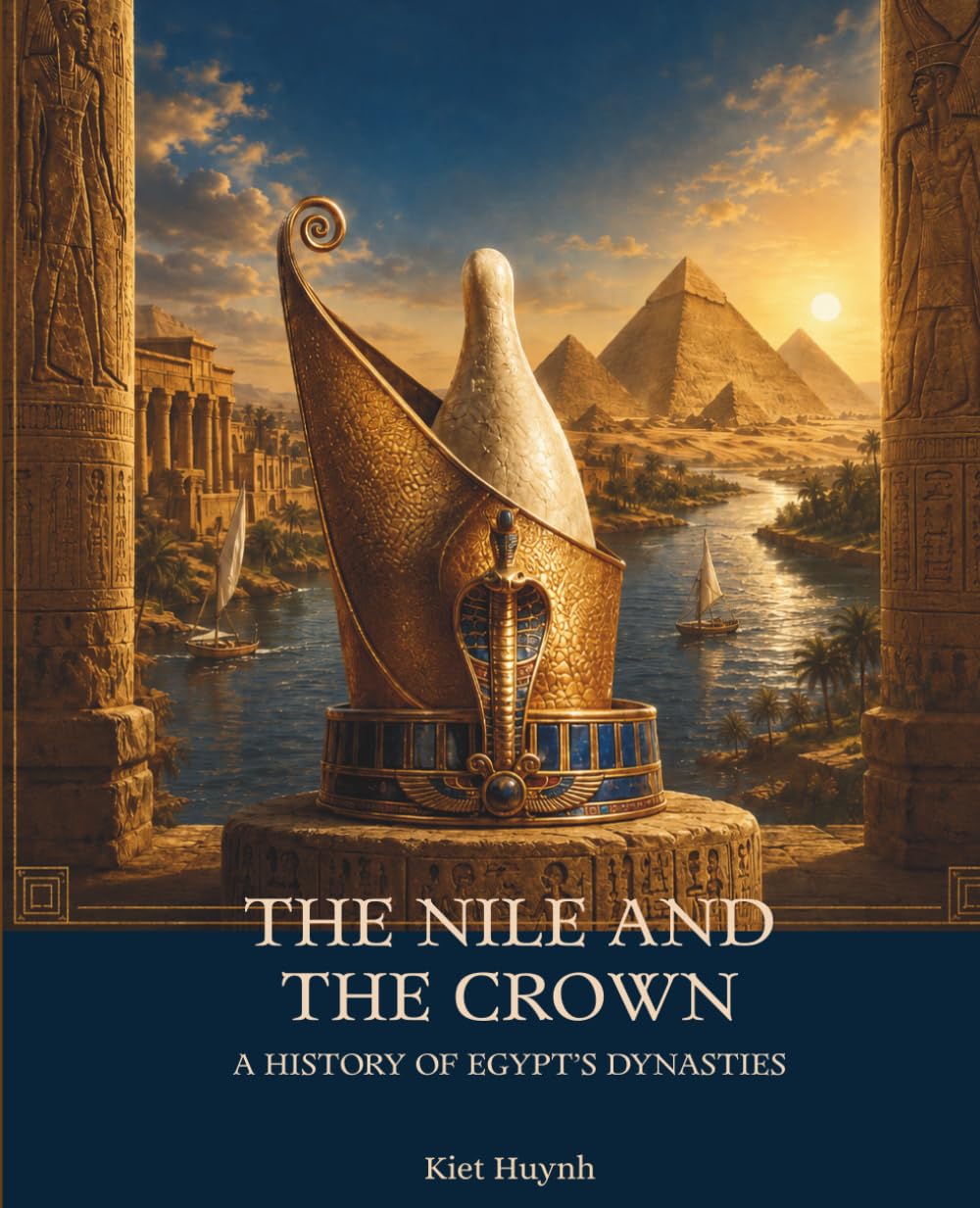 The Nile and the Crown: A History of Egypt’s Dynasties (The Past That Built the Present)