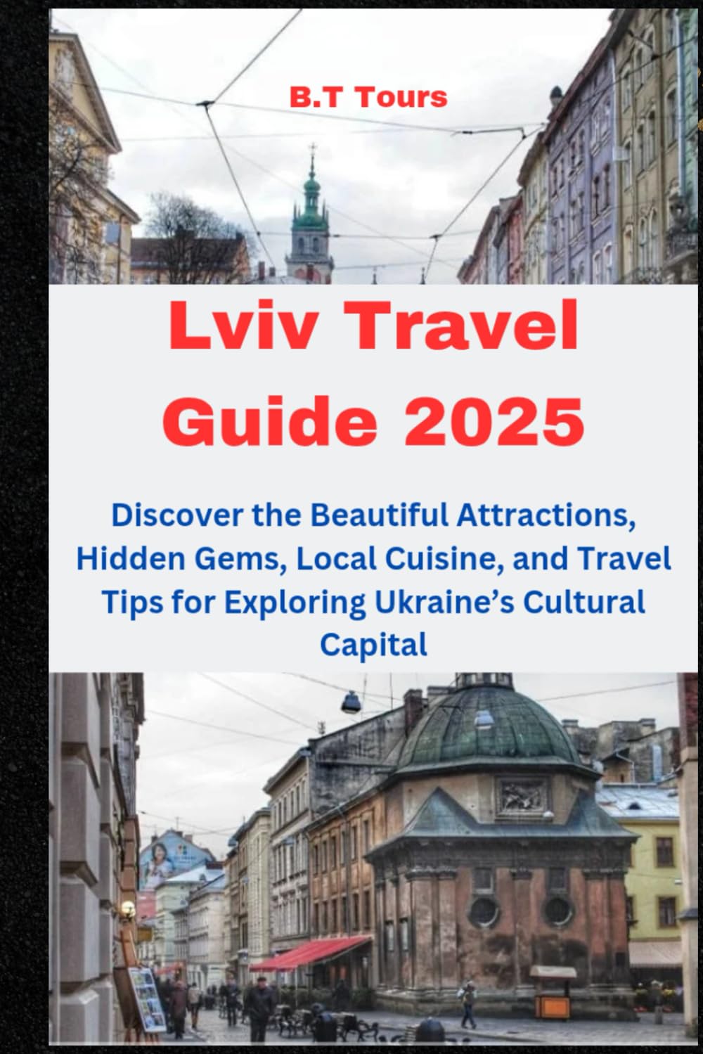Lviv Travel Guide 2025: Discover the Beautiful Attractions, Hidden Gems, Local Cuisine, and Travel Tips for Exploring Ukraine’s Cultural Capital