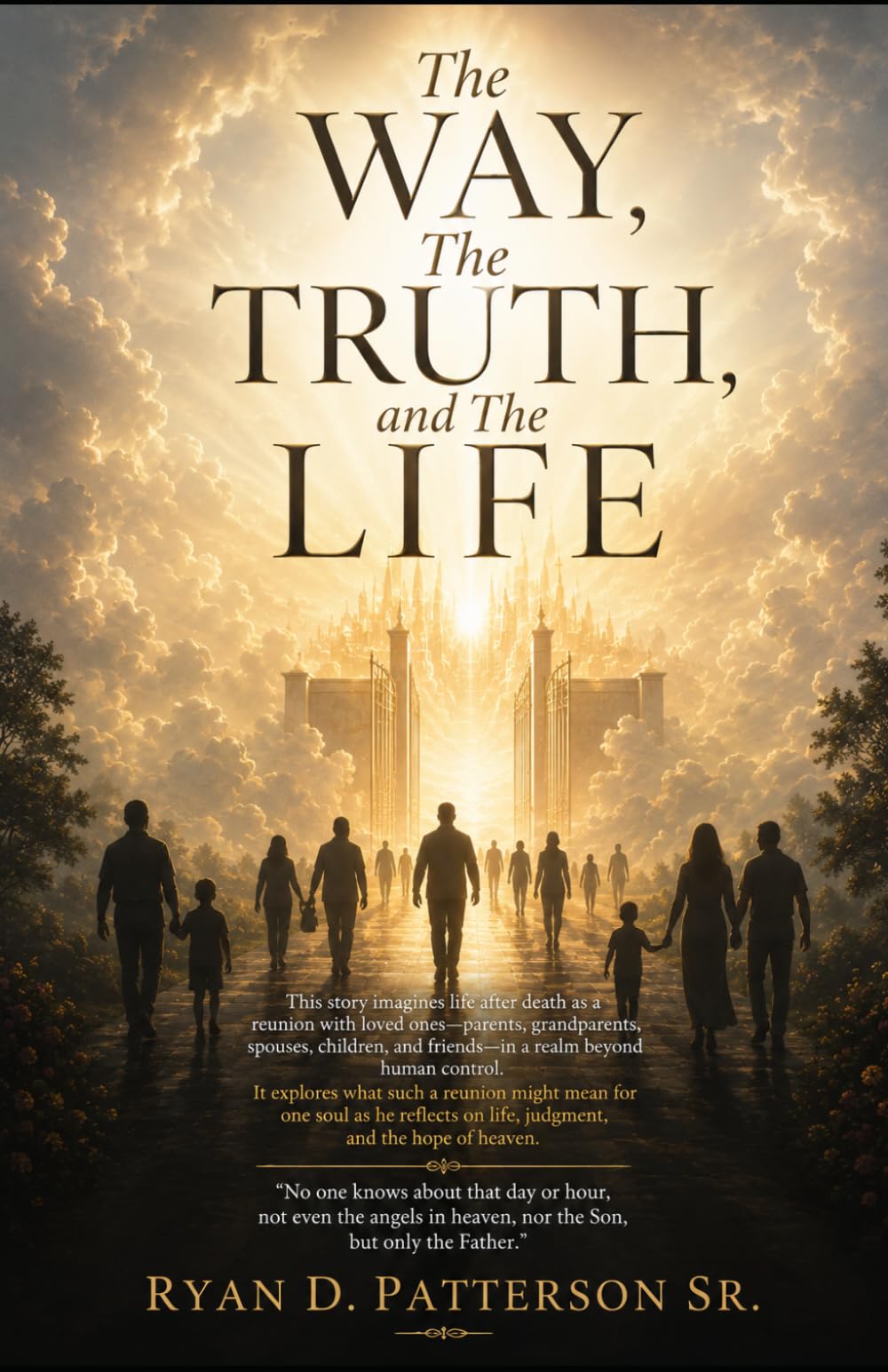 The Way, The Truth, and The Life.: A STORY OF FAITH, JUDGEMENT, AND ETERNAL LIFE