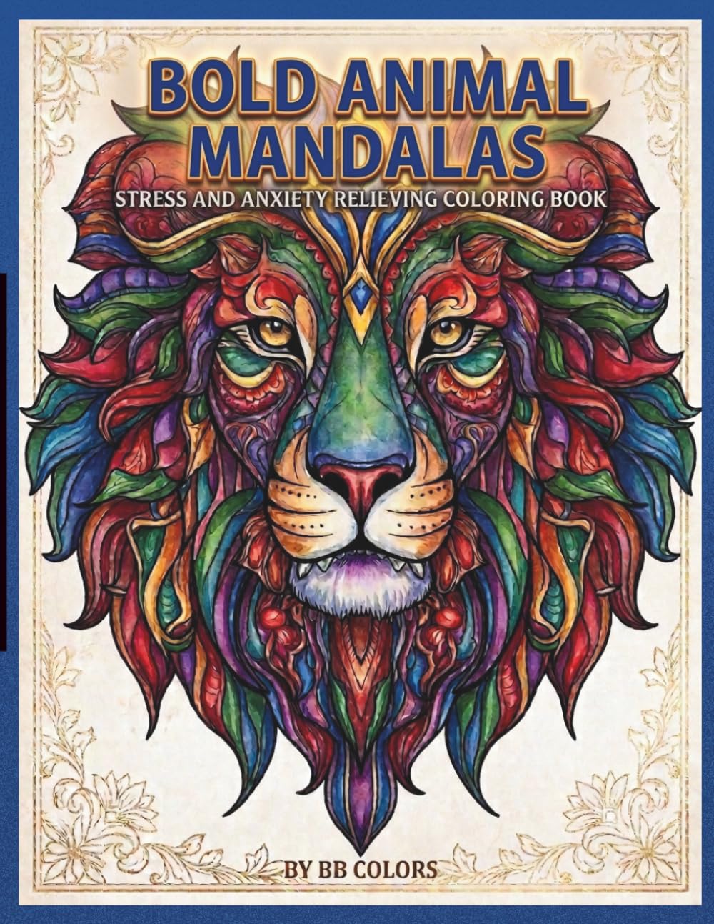 BOLD ANIMAL MANDALAS: STRESS AND ANXIETY RELIEVING COLORING BOOK