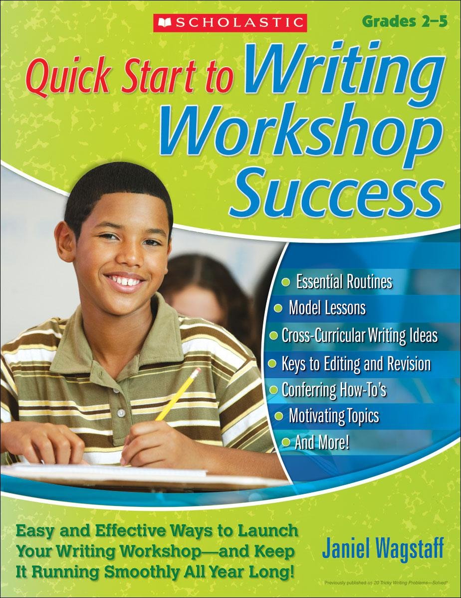 Quick Start To Writing Workshop Success: Easy and Effective Ways to Launch Your Writing Workshop—and Keep It Running Smoothly All Year Long!