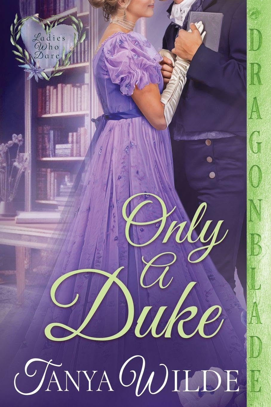Only a Duke: A Regency Historical Romance: 6 (Ladies Who Dare)