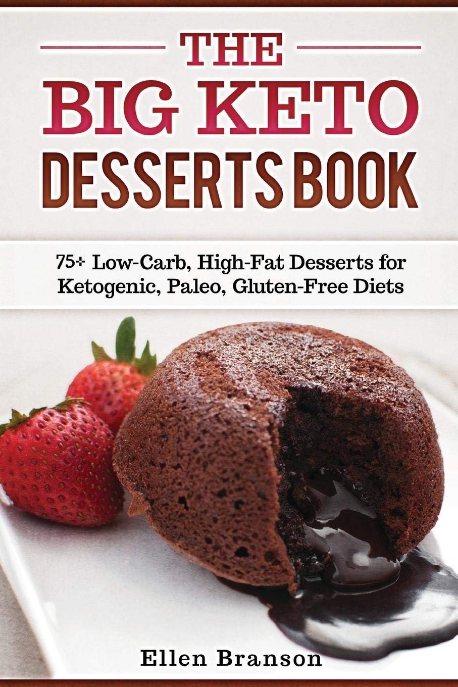 The Big Keto Desserts Book: 75+ Low-Carb, High-Fat Desserts for Ketogenic, Paleo, Gluten-Free Diets: 3 (Keto recipes)