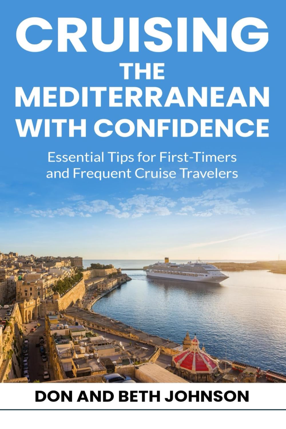 CRUISING THE MEDITERRANEAN WITH CONFIDENCE: Essential Tips for First-Timers and Frequent Cruise Travelers