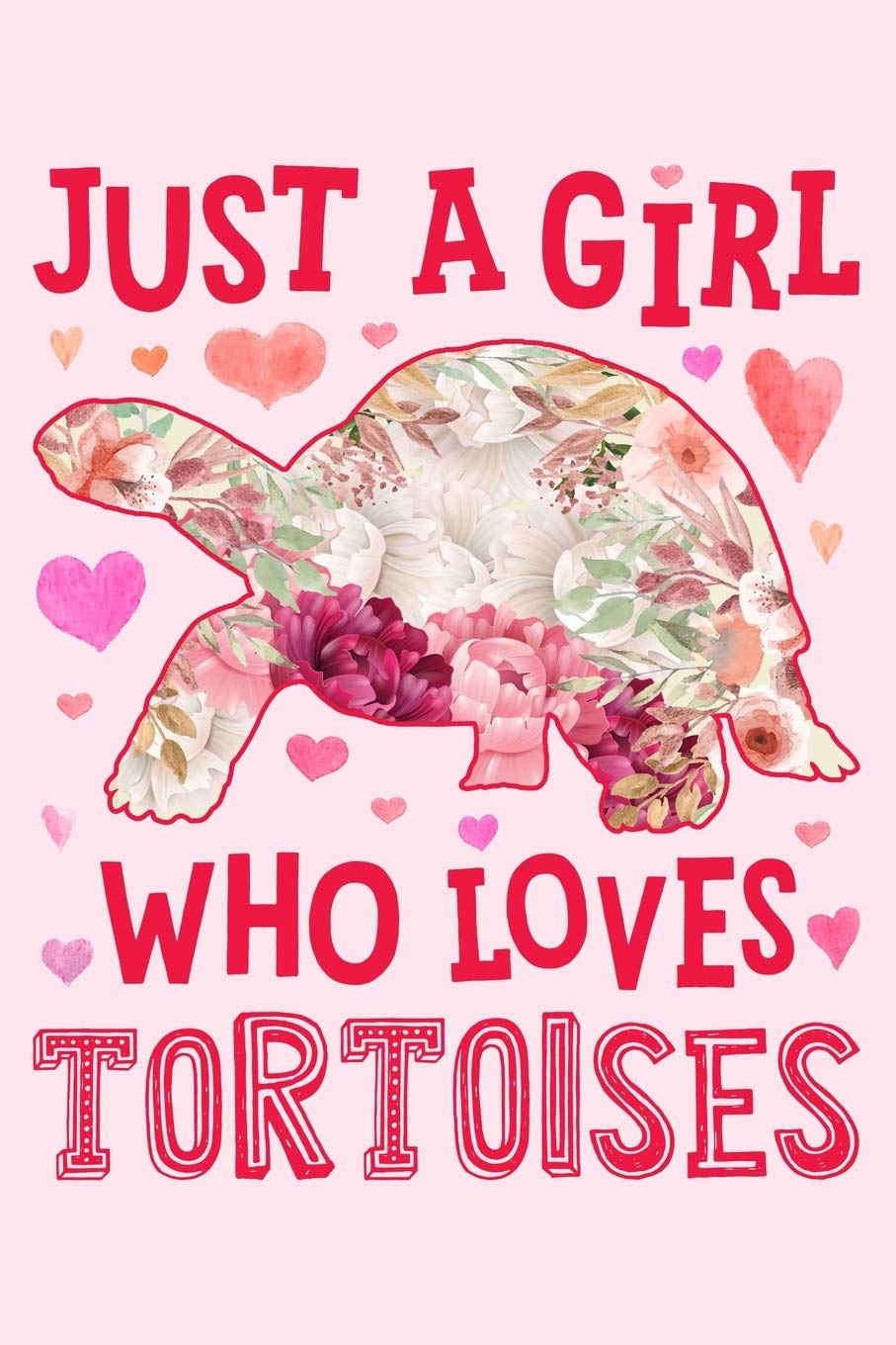 Just a Girl Who Loves Tortoises: Tortoise Lined Notebook, Journal, Organizer, Diary, Composition Notebook, Gifts for Tortoise Lovers