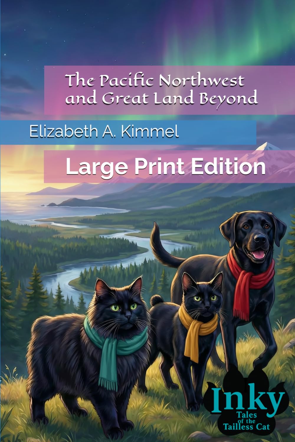 The Pacific Northwest and Great Land Beyond: Large Print Edition (Inky, Tales of the Tailless Cat)