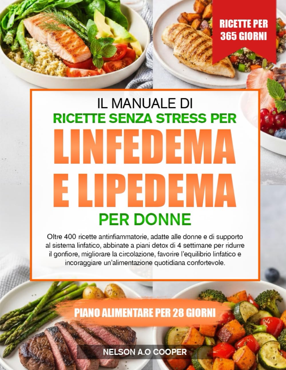 IL MANUALE DI RICETTE SENZA STRESS PER LINFEDEMA E LIPEDEMA PER DONNE: Oltre 400 ricette antinfiammatorie, adatte alle donne e di supporto al sistema ... il gonfiore, migliorare la circolazione...