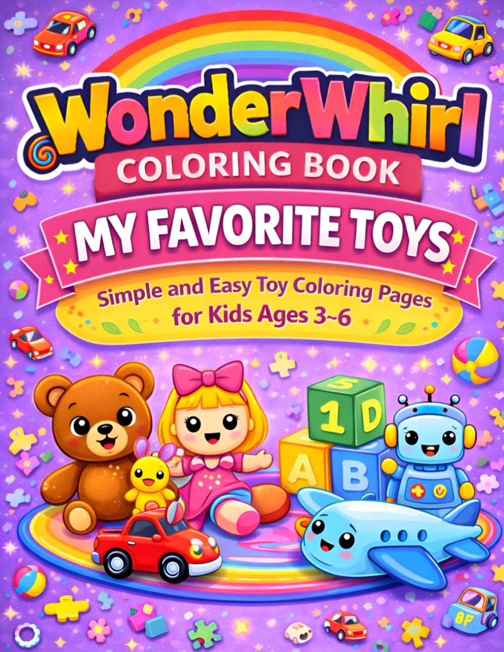 WonderWhirl Coloring Book: My Favorite Toys: Simple and Easy Toy Coloring Pages for Kids Ages 3–6 | Fun, Cute & Big Designs for Little Hands