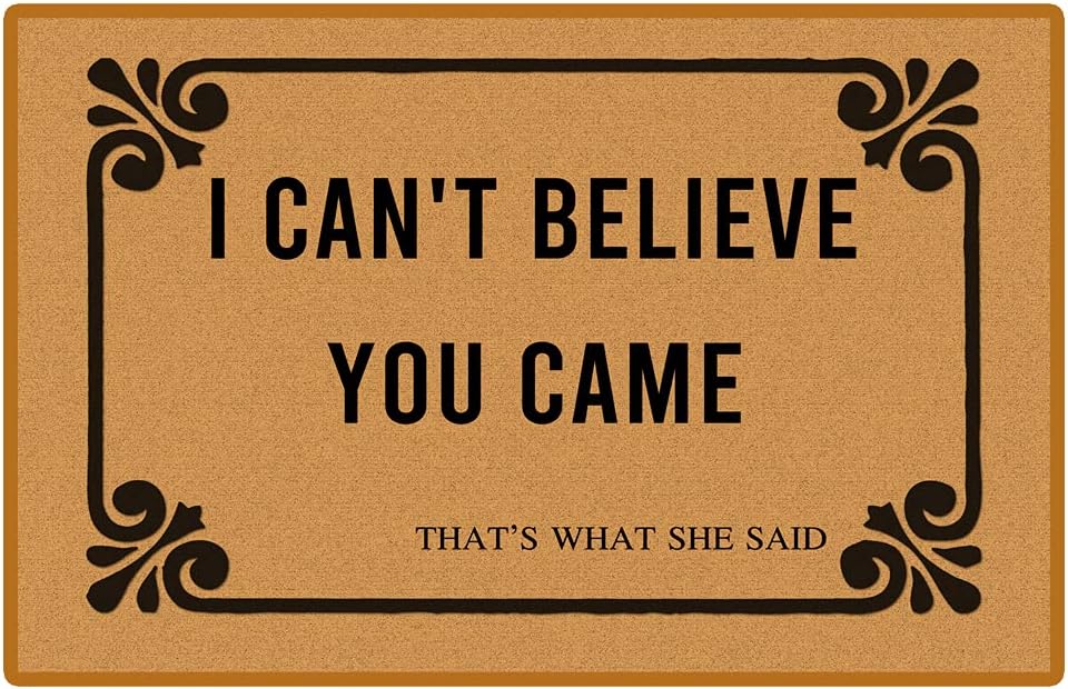I Can't Believe You Came That's What She Said Doormat Funny Welcome Mat Front Door Mat Rubber Non Slip Backing Funny Doormat Indoor Outdoor Doormat 23.6 x 15.7 Inches