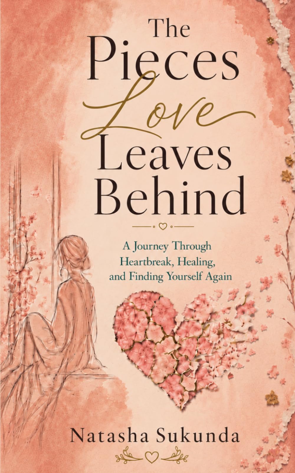 The Pieces Love Leaves Behind: A Journey Through Heartbreak, Healing, and Finding Yourself Again