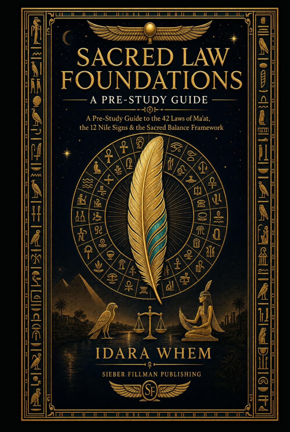 Sacred Law Foundations: A Pre-Study Guide Volume I: A Pre-Study Guide to the 42 Laws of Ma'at, the 12 Nile Signs & the Sacred Balance Framework (KEMETIC TAROT CERTIFICATION)