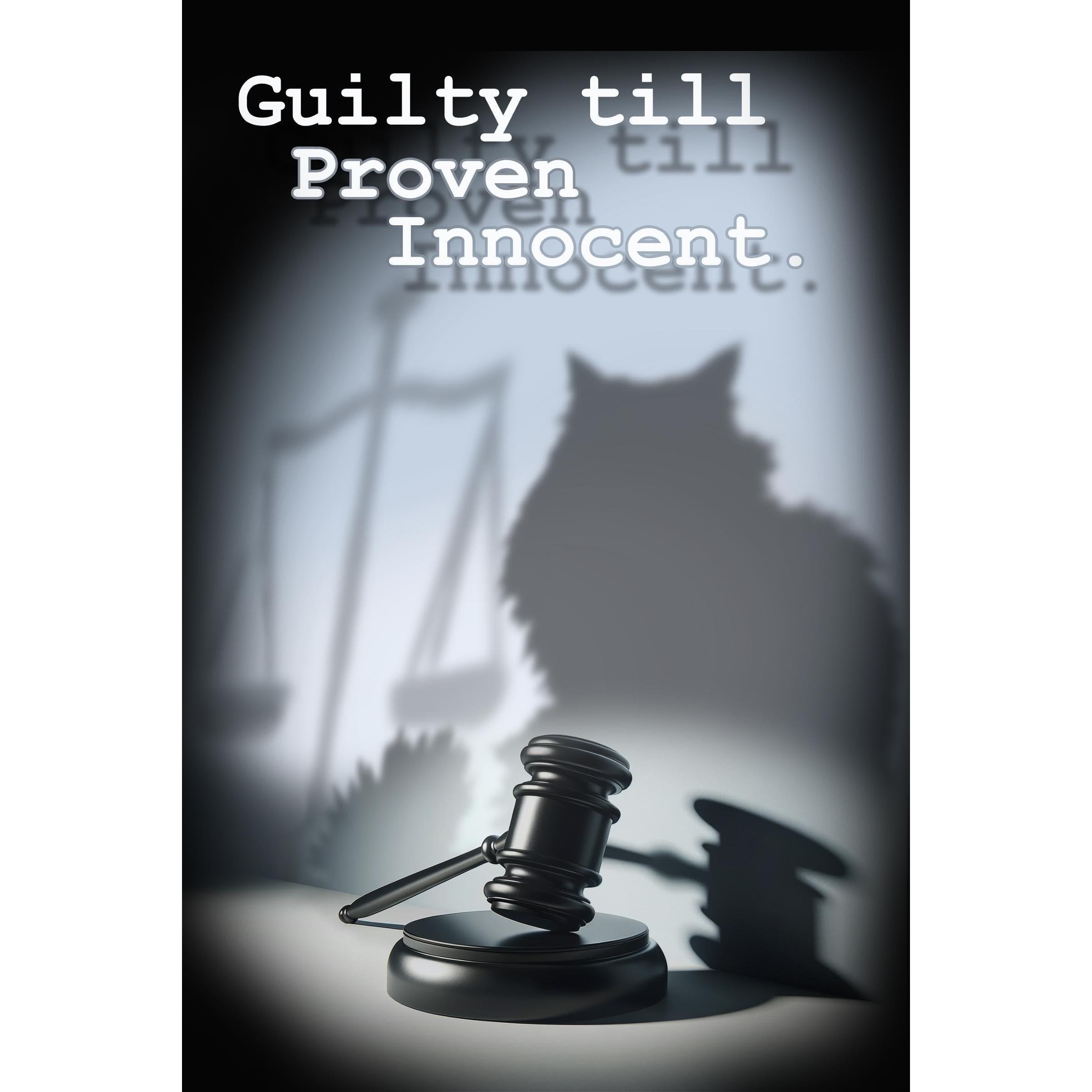 Guilty Till Proven Innocent