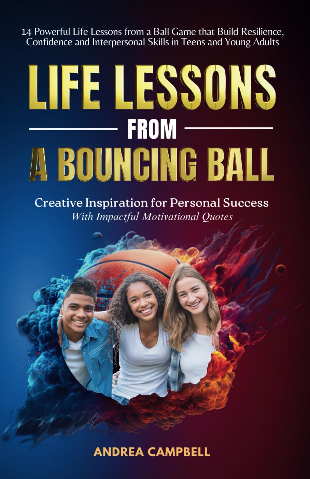 LIFE LESSONS From a Bouncing Ball: Creative Inspiration for Personal Success; with impacting motivational quotes