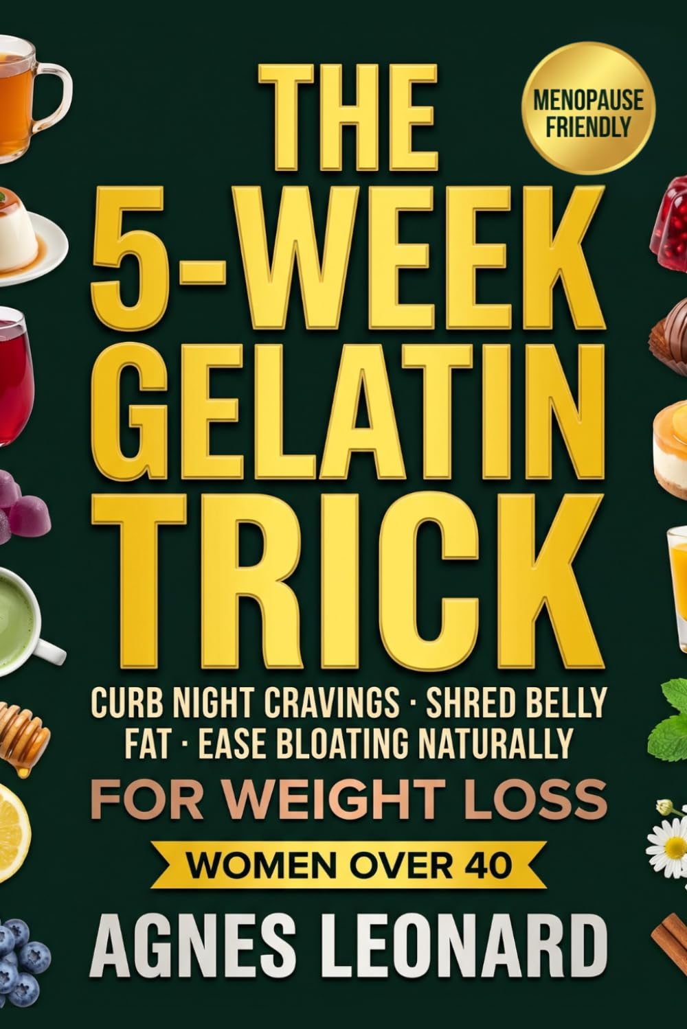 The 5-Week Gelatin Trick for Weight Loss for Women Over 40: Curb Night Cravings, Shred Belly Fat, and Ease Bloating Naturally (Menopause-Friendly)