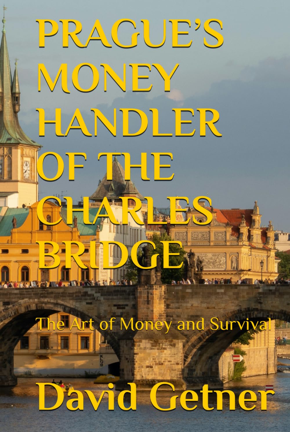 PRAGUE’S MONEY HANDLER OF THE CHARLES BRIDGE: The Art of Money and Survival (Tales & Traditions of Old Prague)