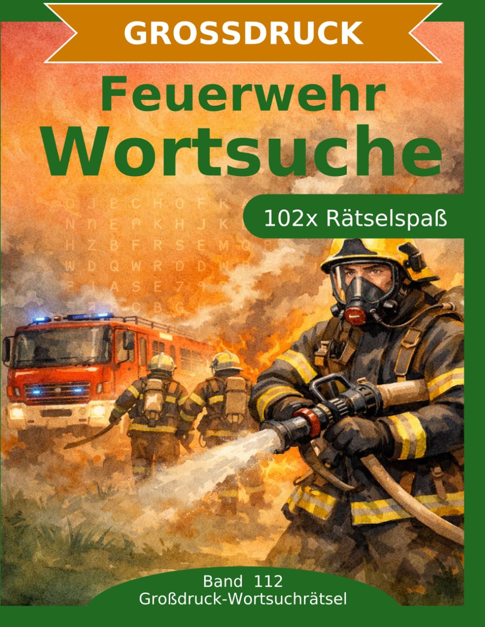 Feuerwehr — Wortsuche in Großdruck: 102 Wortsuchrätsel mit extra großer Schrift | Geschenkidee für Oma & Opa