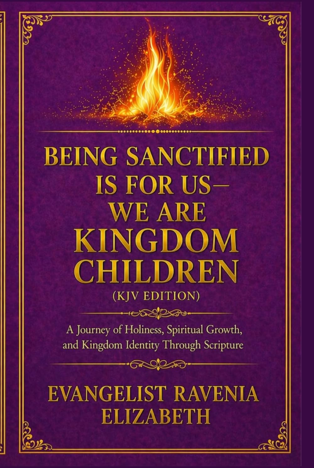Being Sanctified Is for Us—We Are Kingdom Children: A Journey of Holiness, Identity, and Spiritual Transformation