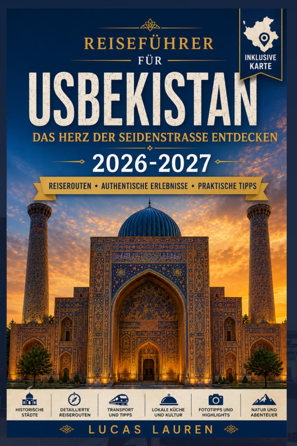 USBEKISTAN REISEFÜHRER 2026-2027: Entdecken Sie die Seidenstraßenstädte Taschkent, Samarkand, Buchara und Chiwa mit antiken Basaren, timuridischer ... und Tipps für unabhängige Reisende
