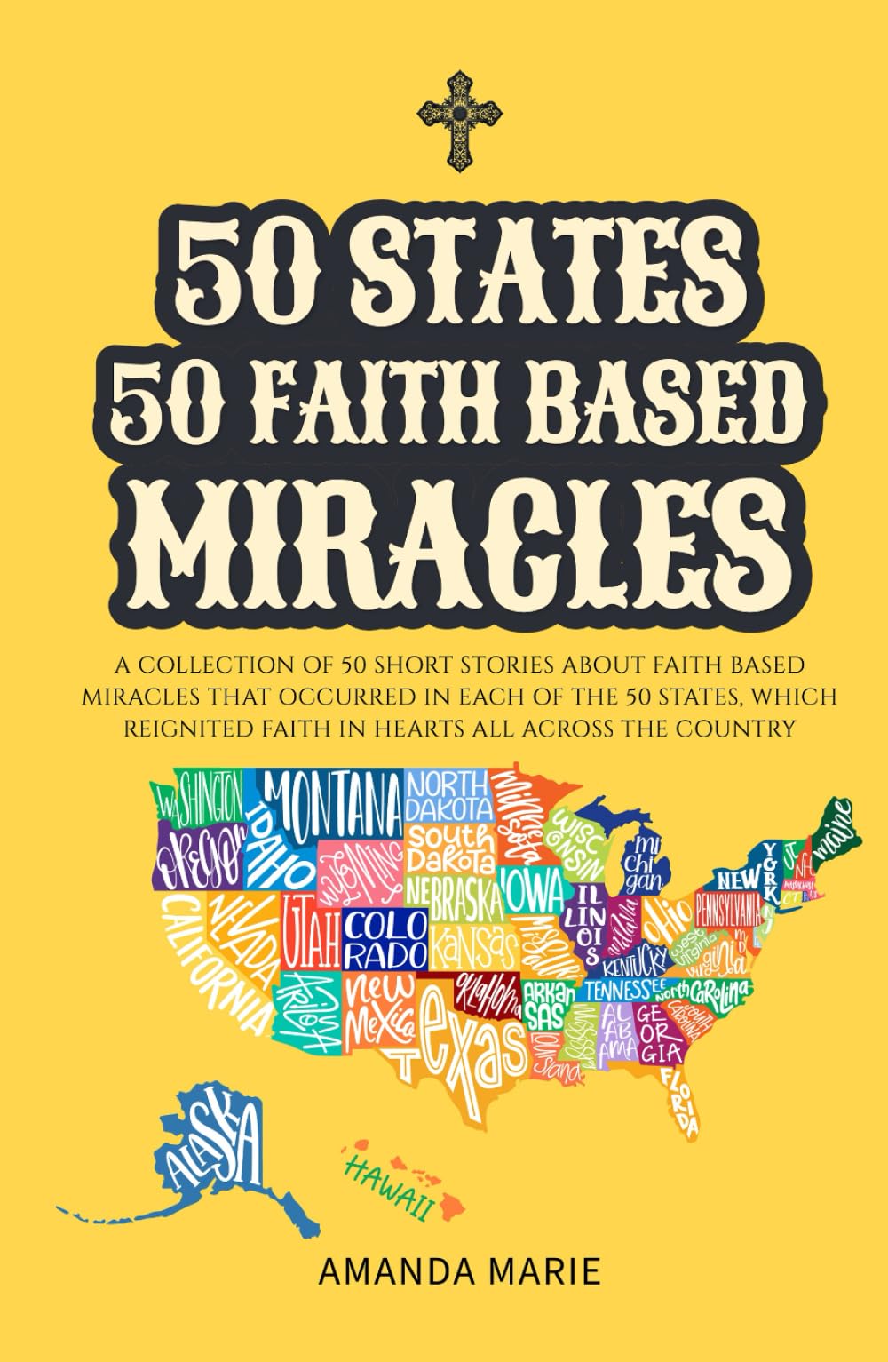 50 States 50 Faith Based Miracles: Short Historical Accounts of Faith-Driven Events Across the United States (50 States 50 Miracles)