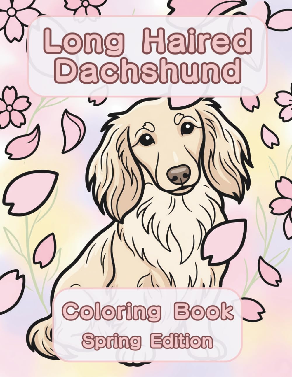 Long Haired Dachshund Coloring Book: Spring Edition: A Bold and Easy Coloring Book for Adults and Seniors Featuring Cute and Simple Long Haired ... Stress Relief, Relaxation, and Mindfulness