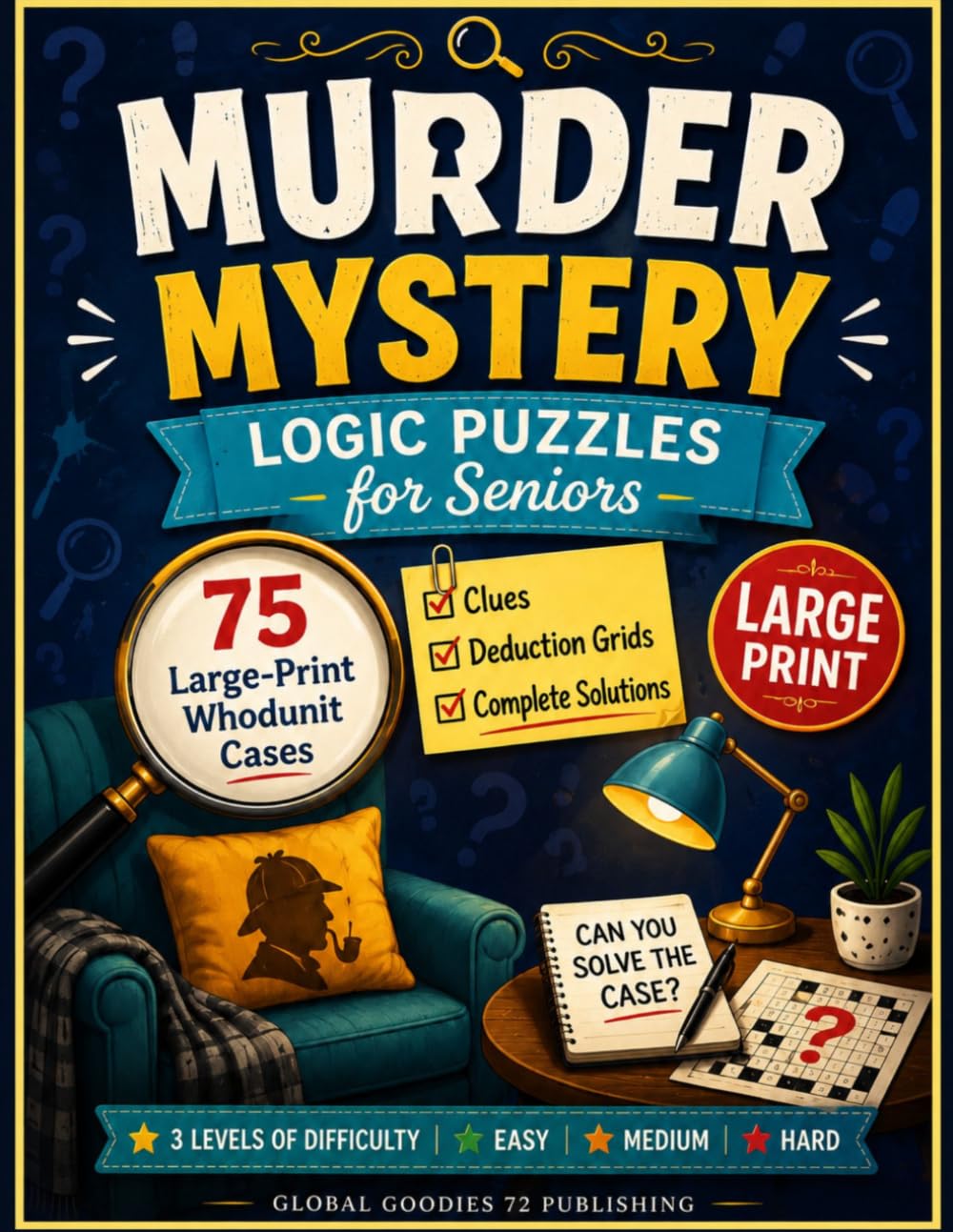 Murder Mystery Logic Puzzles for Seniors: 75 Large-Print Whodunit Cases with Clues, Deduction Grids and Complete Solutions