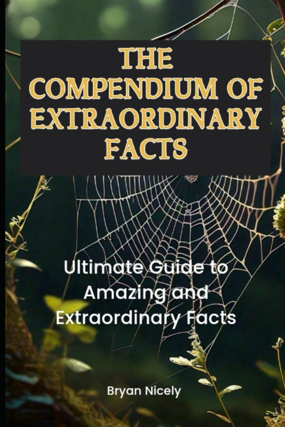 The Compendium of Extraordinary Facts: Ultimate Guide to Amazing and Extraordinary Facts
