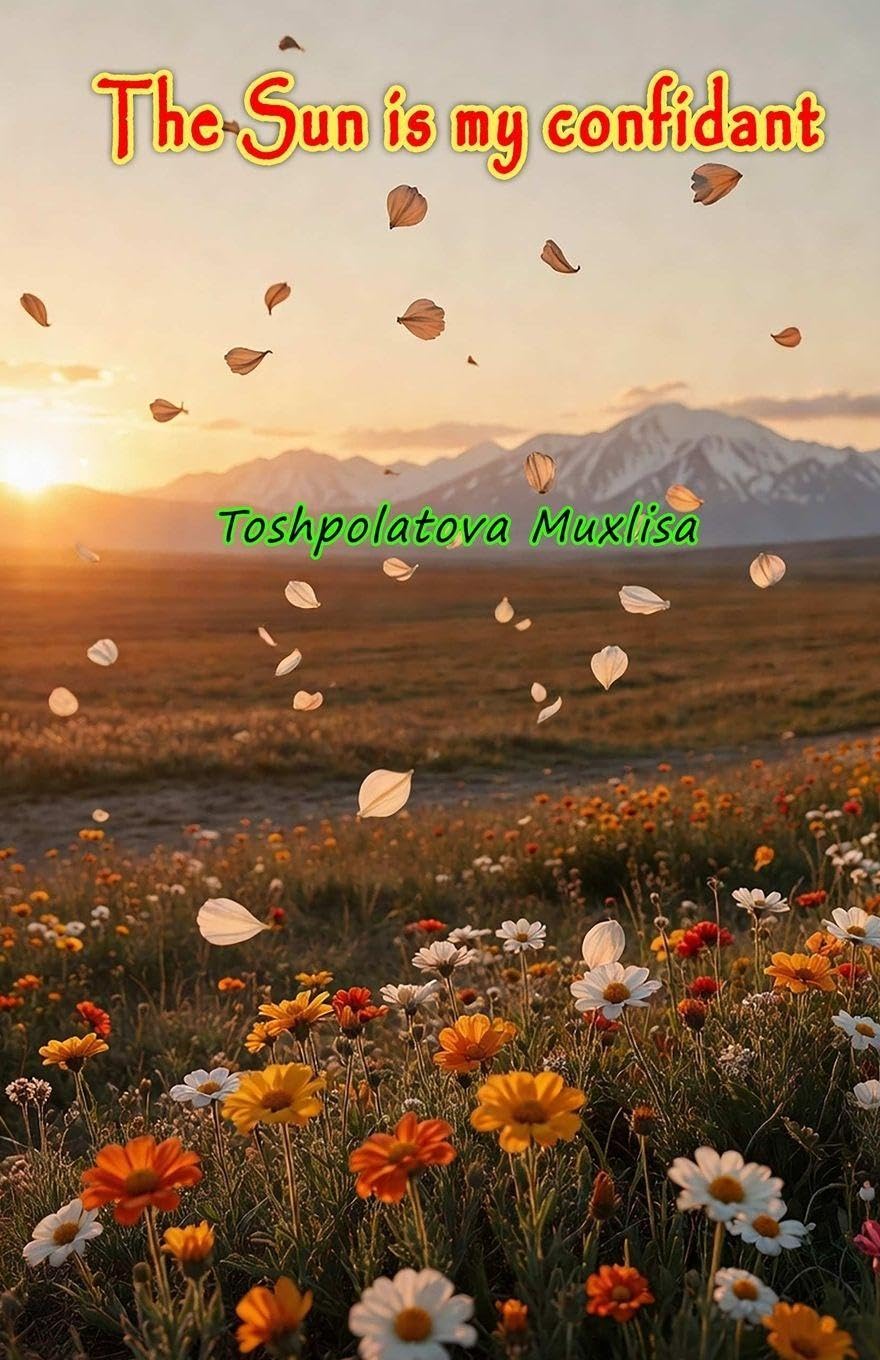 The Sun is my confidant (Poems): (A collection of Poems)