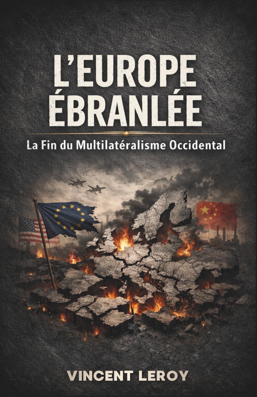 L'Europe Ébranlée : La Fin du Multilatéralisme Occidental (Trump et la Géopolitique des Ressources : L'Échiquier Mondial du XXIe Siècle)