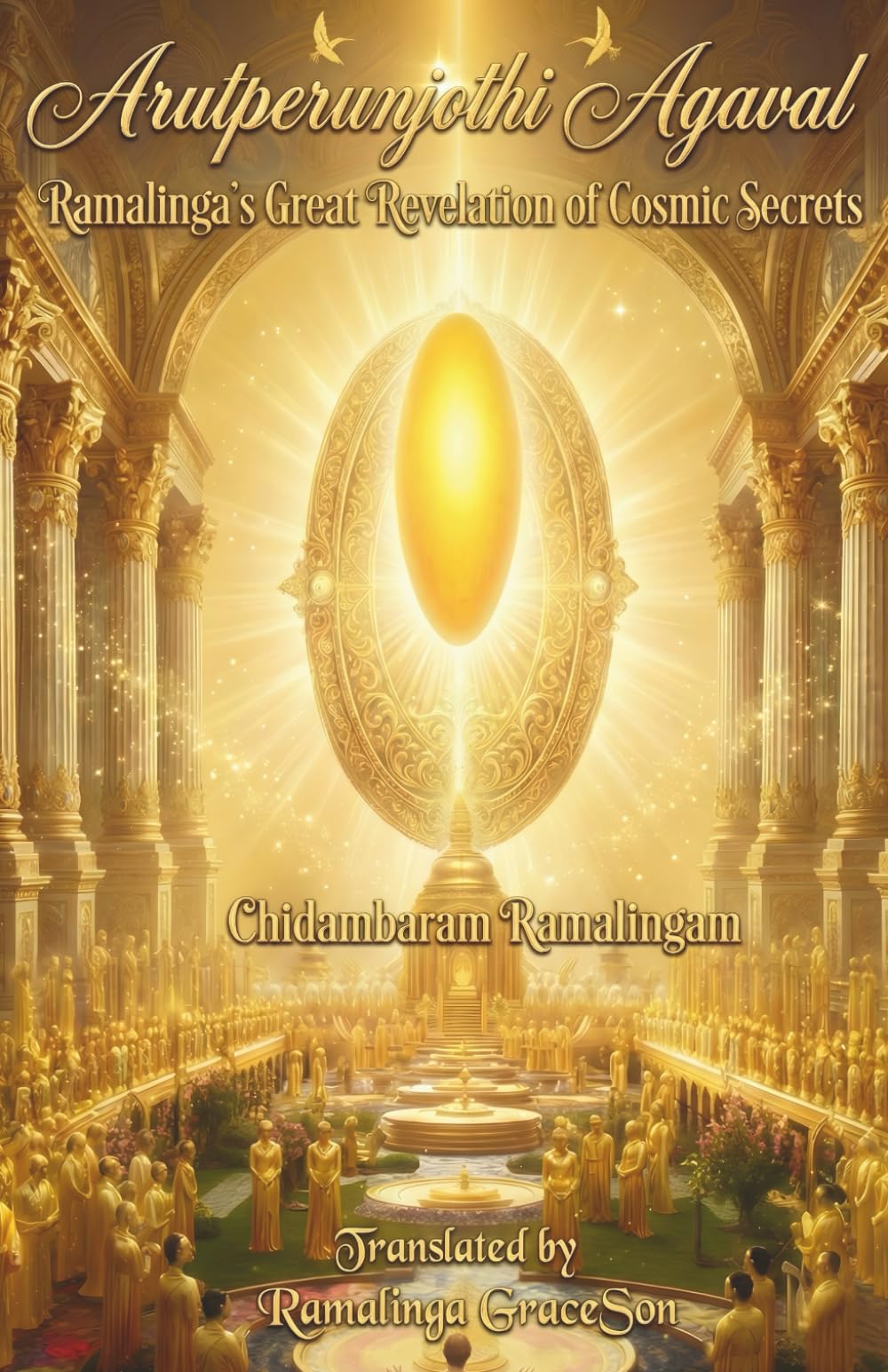 ArutPerunJothi Agaval: Ramalinga’s Great Revelation of Cosmic Secrets
