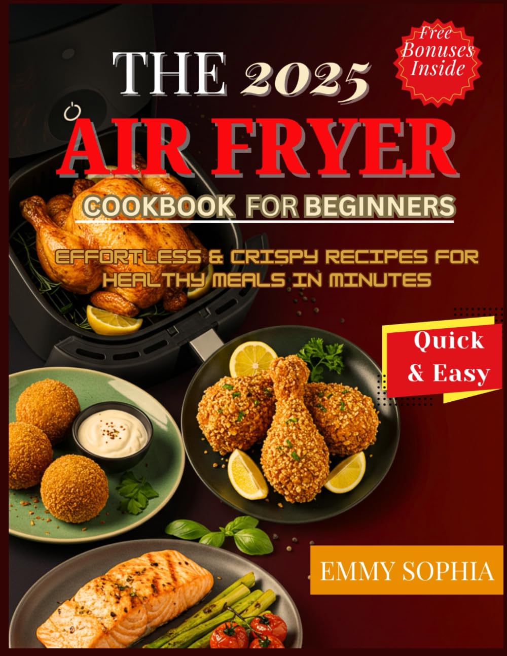 The 2025 Air Fryer Cookbook for Beginners: Effortless & Crispy Recipes for Healthy Meals in Minutes