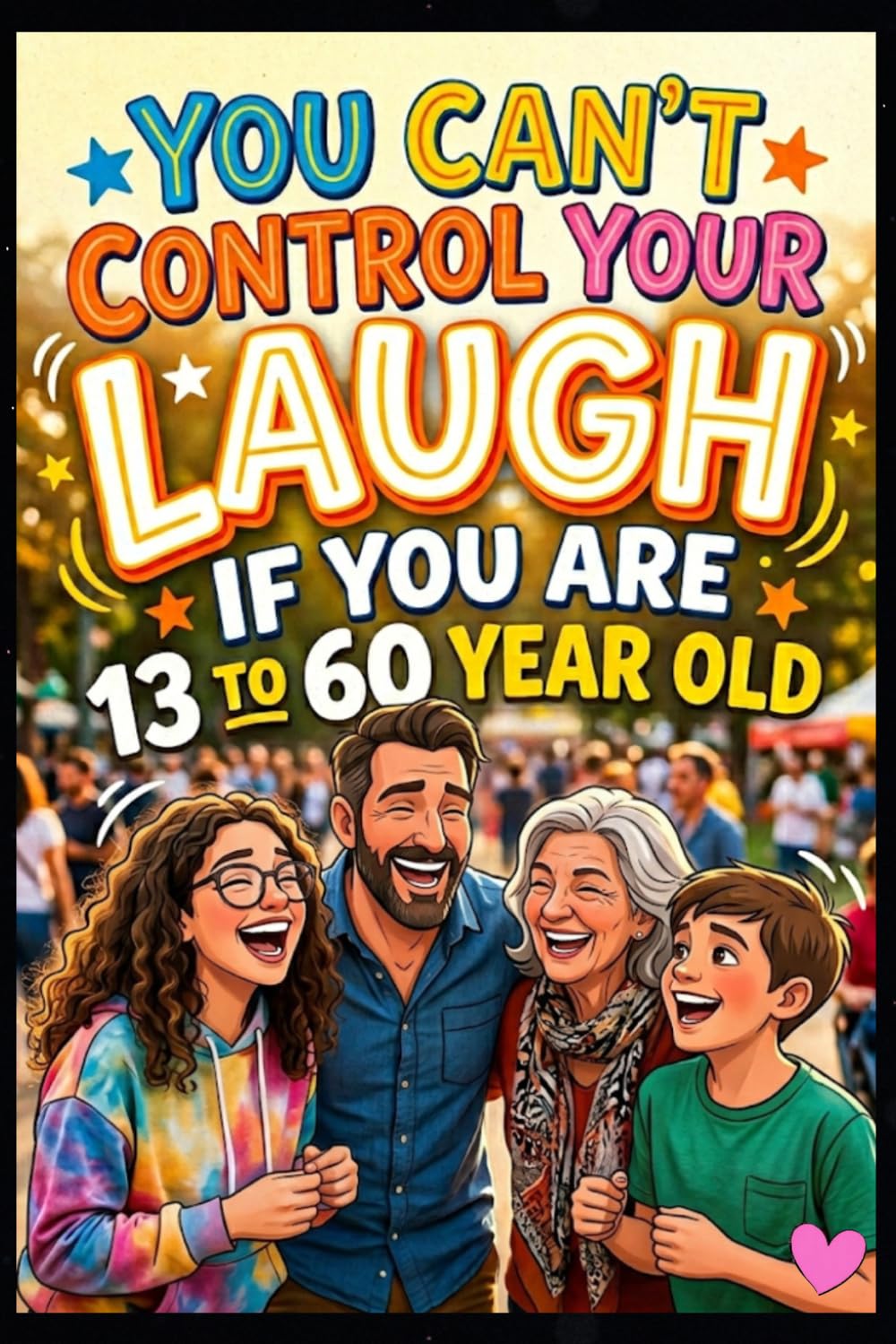 You Can’t Control Your Laugh: 220+ Funny Jokes for Teens & Adults (Ages 13–60)