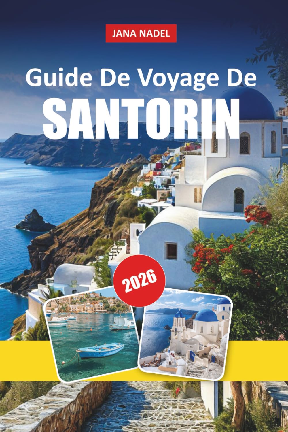 SANTORINI GUIDE DE VOYAGE 2026: Évasions romantiques, aventures insulaires, plages époustouflantes et expériences inoubliables