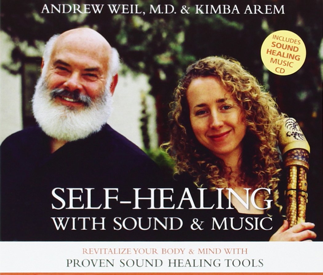 Self-Healing with Sound and Music: Revitalize Your Body and Mind with Proven Sound-Healing Tools MD, Andrew Weil and Arem, Kimba