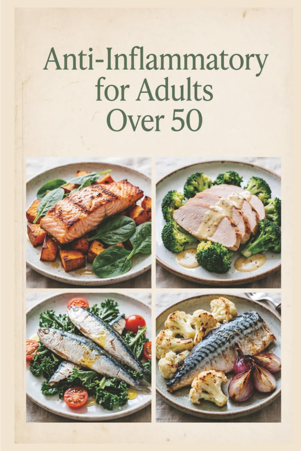 Anti-Inflammatory for Adults Over 50: Nutrient-Rich Meals for Healthy Aging, Strength, and Vitality to Reduce Inflammation, Ease Stiffness, and Build ... Habits (Anti-inflammatory healthy recipes)