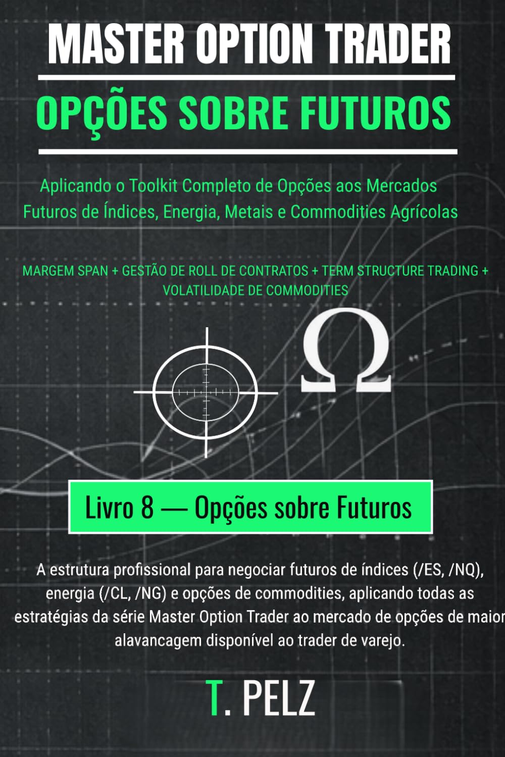 OPÇÕES SOBRE FUTUROS (MASTER OPTION TRADER): Negociação de Opções sobre Futuros de Commodities e Índices: 8