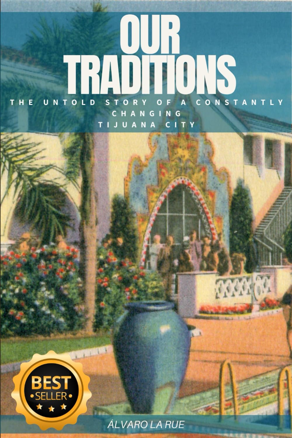 OUR TRADITIONS: The Untold Story of a Constantly Changing Tijuana City