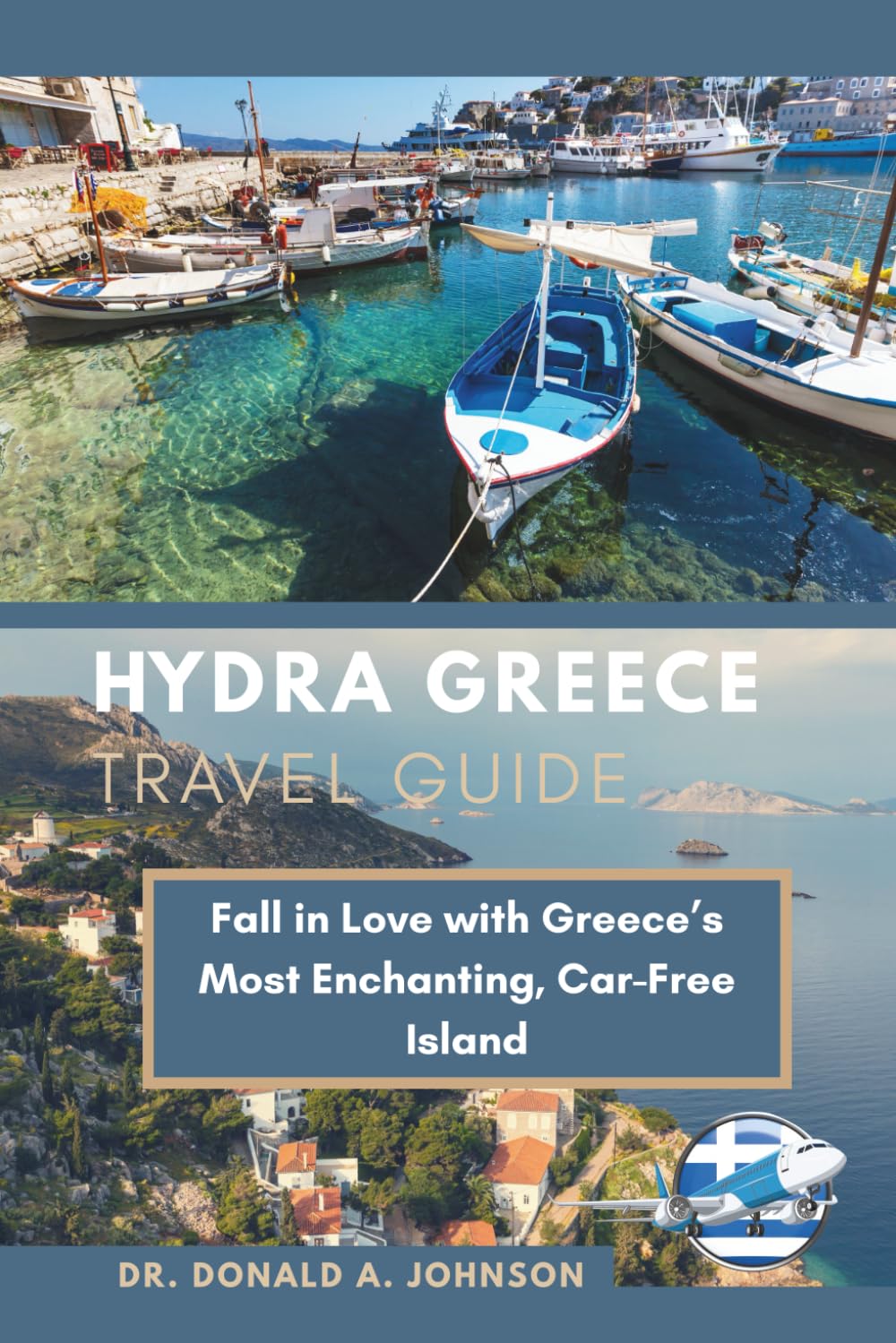 HYDRA GREECE TRAVEL GUIDE: Fall in Love with Greece’s Most Enchanting, Car-Free Island