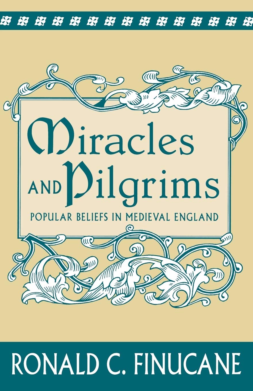 Miracles and Pilgrims: Popular Beliefs in Medieval England