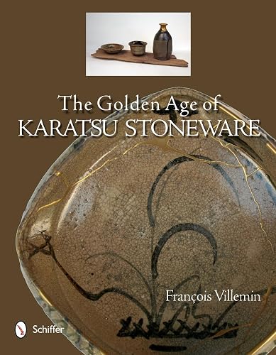 The Golden Age of Karatsu Stoneware: Fourth Quarter of the Sixteenth Century to the Early Seventeenth Century