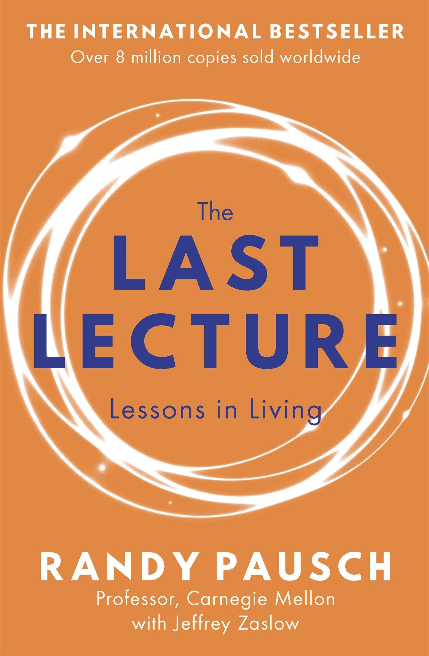 The Last Lecture : Really Achieving Your Childhood Dreams - Lessons in Living