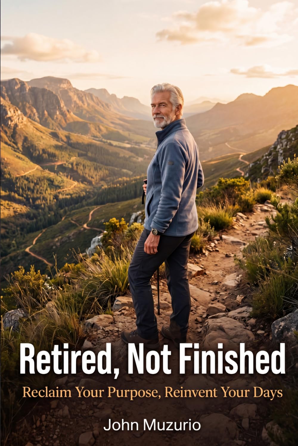 Retired, Not Finished: Reclaim Your Purpose, Reinvent Your Days