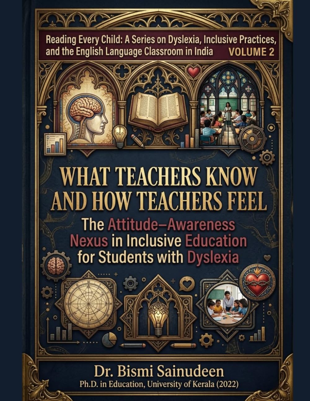 What Teachers Know and How Teachers Feel: The Attitude–Awareness Nexus in Inclusive Education for Students with Dyslexia (READING EVERY CHILD: A ... and the English Language Teacher in India)