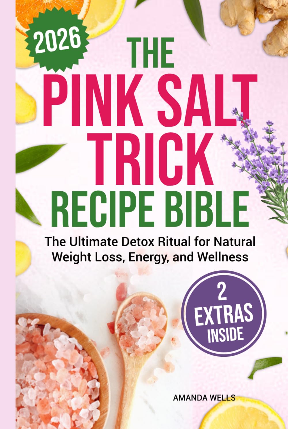 The Pink Salt Trick Recipe Bible: The Ultimate Detox Ritual for Natural Weight Loss, Energy, and Wellness