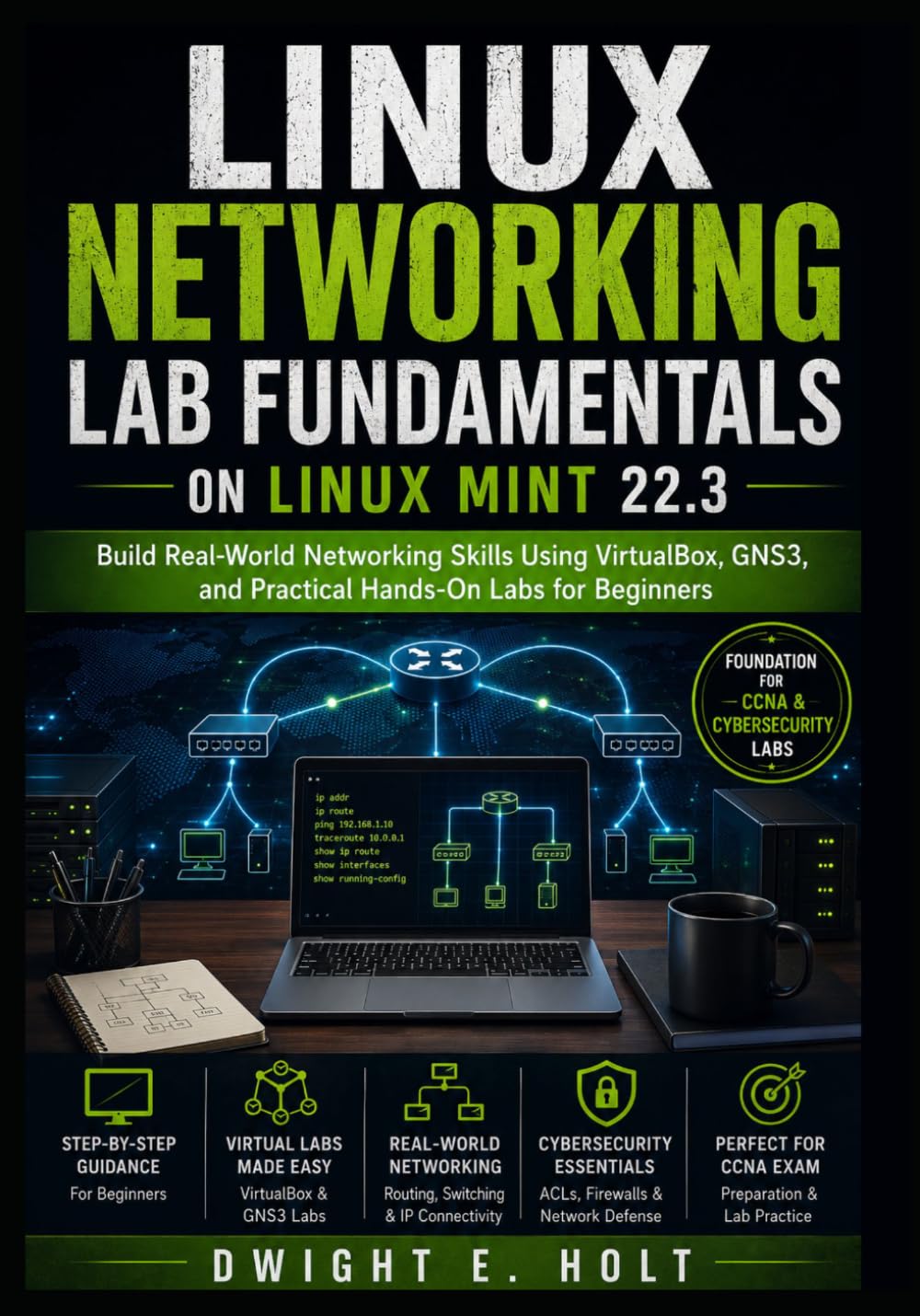 Linux Networking Lab Fundamentals on Linux Mint 22.3: Build Real-World Networking Skills Using VirtualBox, GNS3, and Practical Hands-On Labs for ... Networking, CCNA & Cybersecurity Lab Series)
