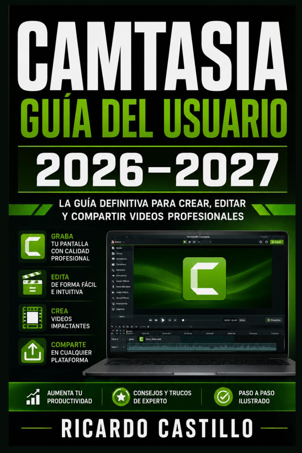 Camtasia Guía del Usuario 2026-2027: Domina la Grabación de Pantalla, Edición de Video y Creación de Contenido Profesional Paso a Paso