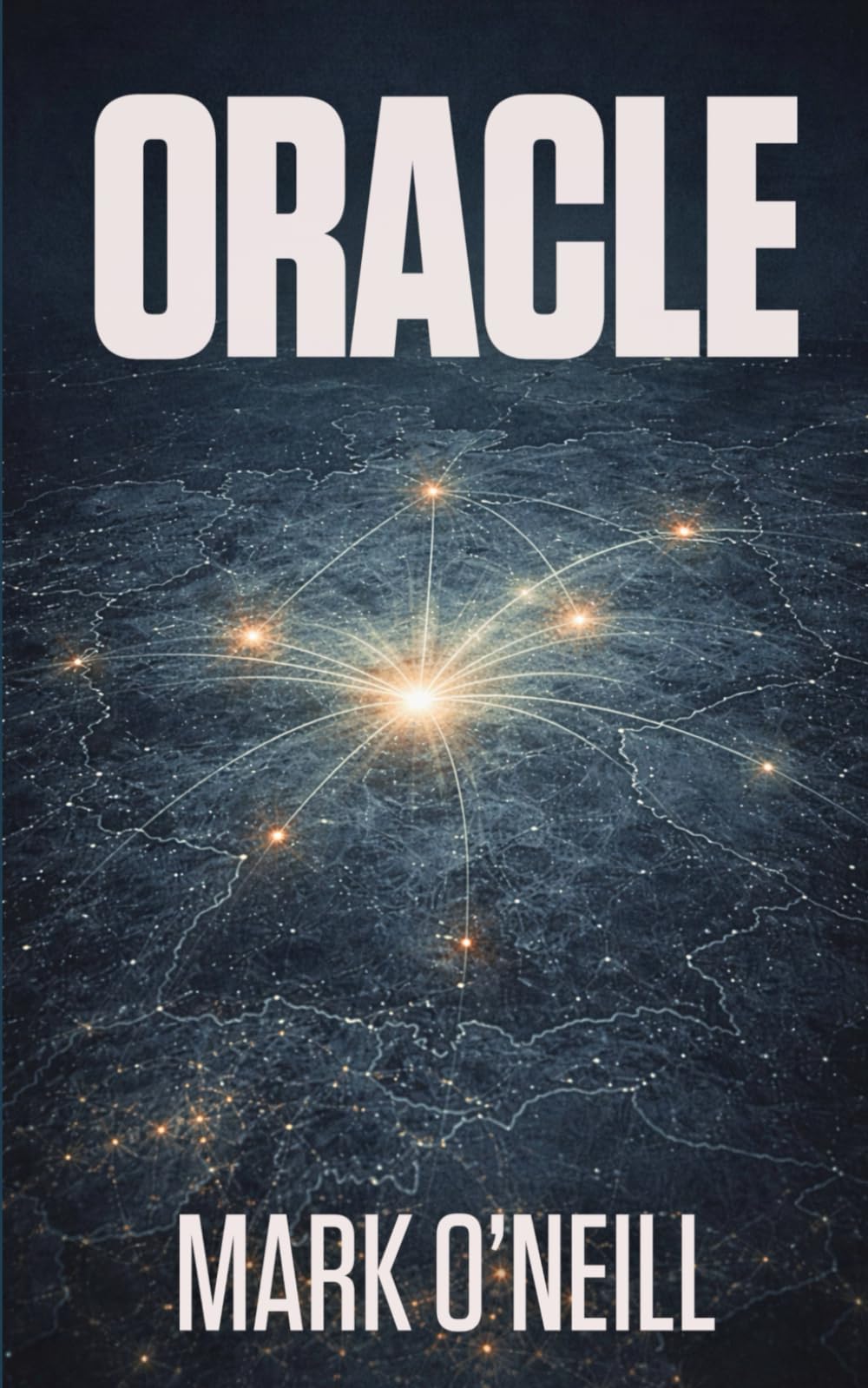 Oracle: A High-Tech Political Thriller About Infrastructure Warfare, Market Manipulation, and the Weaponization of Prediction (Edelweiss)