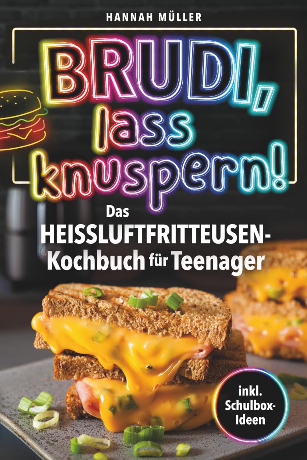 Brudi, Lass knuspern! - Das Heißluftfritteusen-Kochbuch für Teenager - Kartoffelspalten, Mozzarella-Sticks & Zimtschnecken | Crunchige Ideen für coole Köche inkl. Schulbox-Ideen