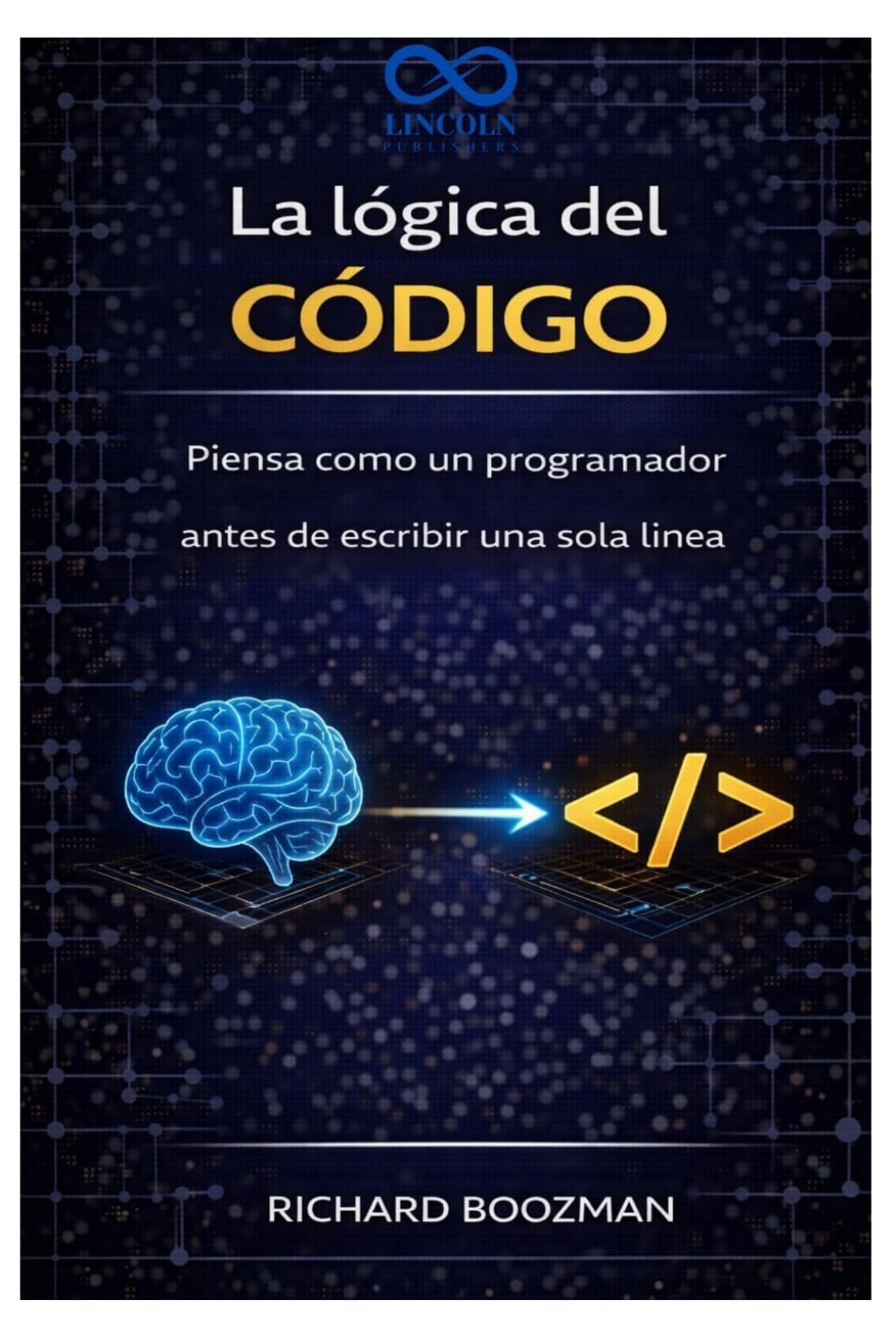 La lógica del código: Piensa como un programador antes de escribir una sola línea