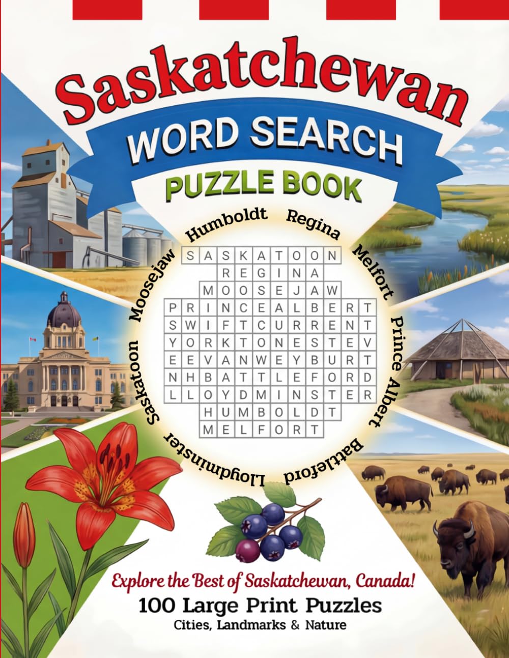 Saskatchewan Word Search Puzzle Book: 100 Puzzles Inspired by Prairie Landscapes, Cities, Nature, and Life in Saskatchewan (Canada Word Search Series)